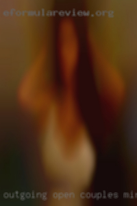 Outgoing, open couples minded, and kinky.